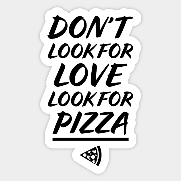 Don't look for love, look for PIZZA Sticker by garbagetshirts